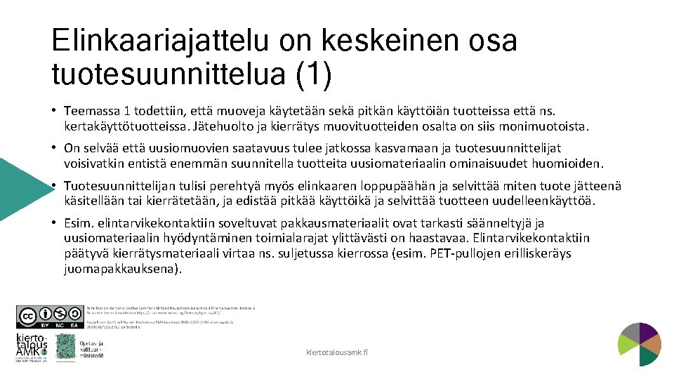 Elinkaariajattelu on keskeinen osa tuotesuunnittelua (1) • Teemassa 1 todettiin, että muoveja käytetään sekä