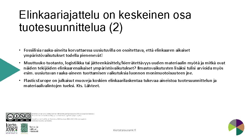 Elinkaariajattelu on keskeinen osa tuotesuunnittelua (2) • Fossiilisia raaka-aineita korvattaessa uusiutuvilla on osoitettava, että