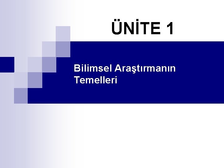 ÜNİTE 1 Bilimsel Araştırmanın Temelleri 