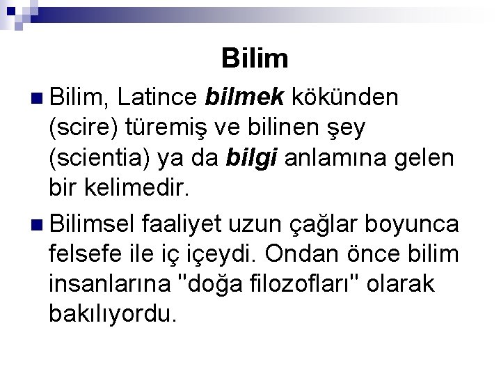 Bilim n Bilim, Latince bilmek kökünden (scire) türemiş ve bilinen şey (scientia) ya da