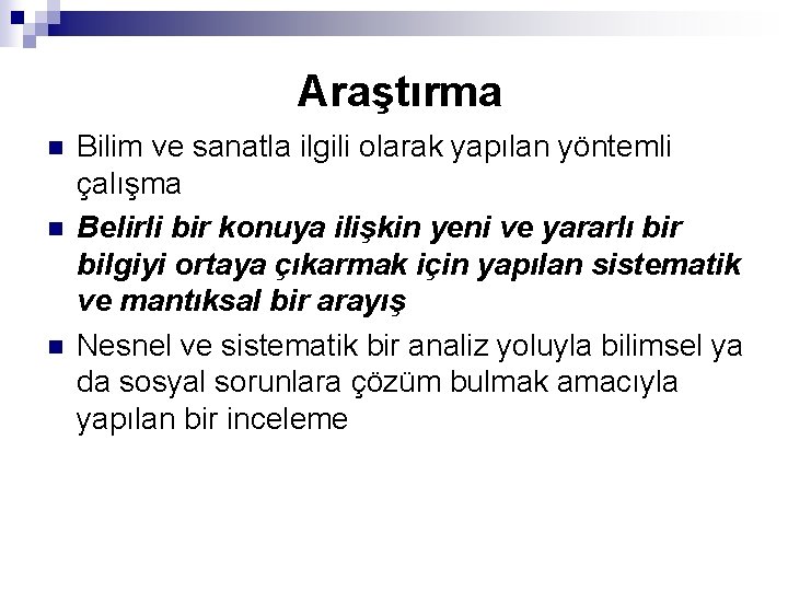 Araştırma n n n Bilim ve sanatla ilgili olarak yapılan yöntemli çalışma Belirli bir