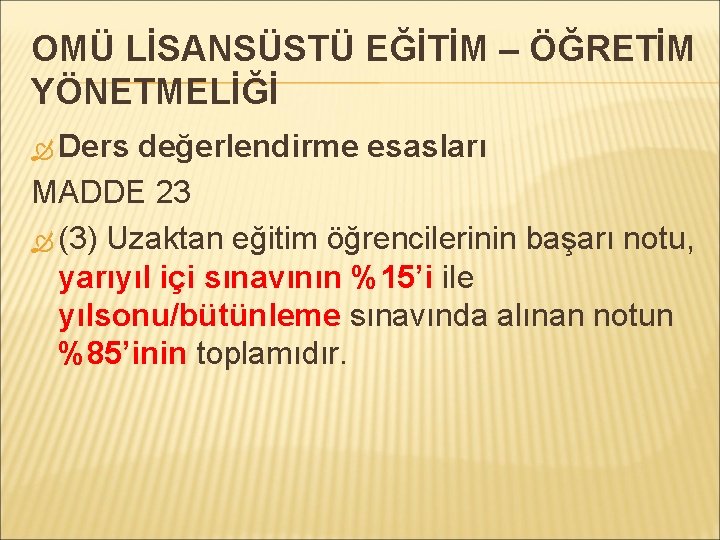 OMÜ LİSANSÜSTÜ EĞİTİM – ÖĞRETİM YÖNETMELİĞİ Ders değerlendirme esasları MADDE 23 (3) Uzaktan eğitim