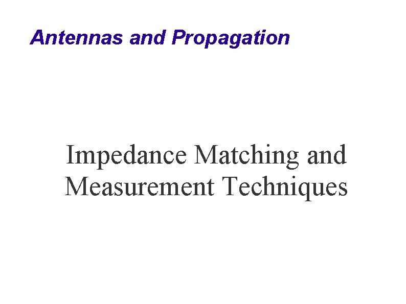 Antennas and Propagation Impedance Matching and Measurement Techniques 