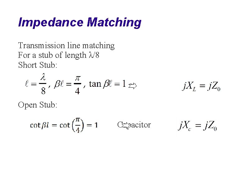 Impedance Matching Transmission line matching For a stub of length λ/8 Short Stub: Inductor