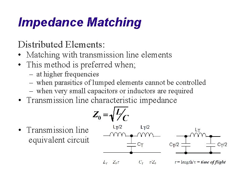 Impedance Matching Distributed Elements: • Matching with transmission line elements • This method is