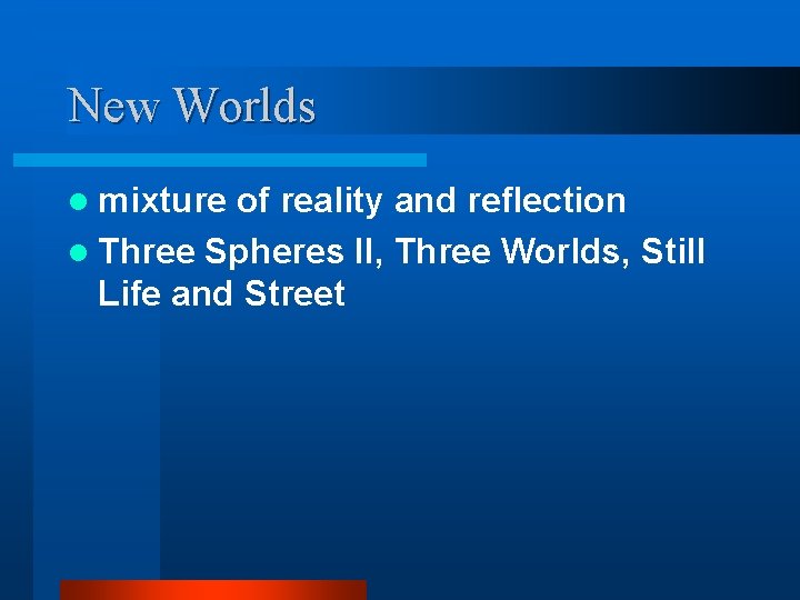 New Worlds l mixture of reality and reflection l Three Spheres II, Three Worlds,