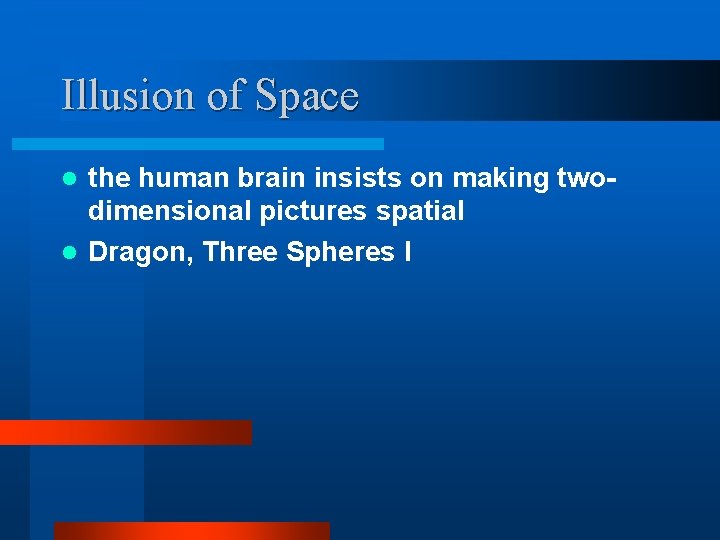 Illusion of Space the human brain insists on making twodimensional pictures spatial l Dragon,
