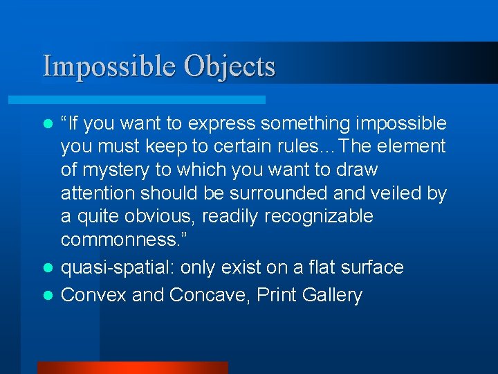 Impossible Objects “If you want to express something impossible you must keep to certain