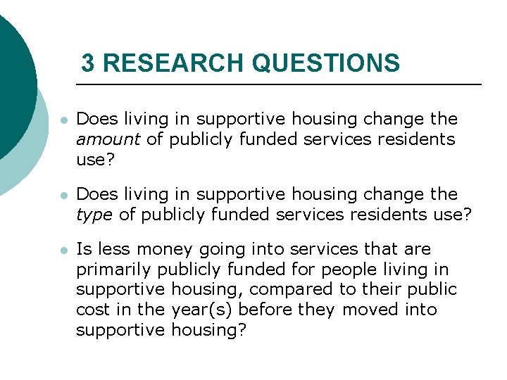 3 RESEARCH QUESTIONS l Does living in supportive housing change the amount of publicly