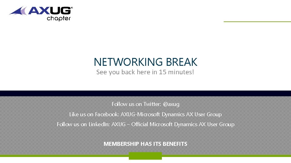 NETWORKING BREAK See you back here in 15 minutes! Follow us on Twitter: @axug