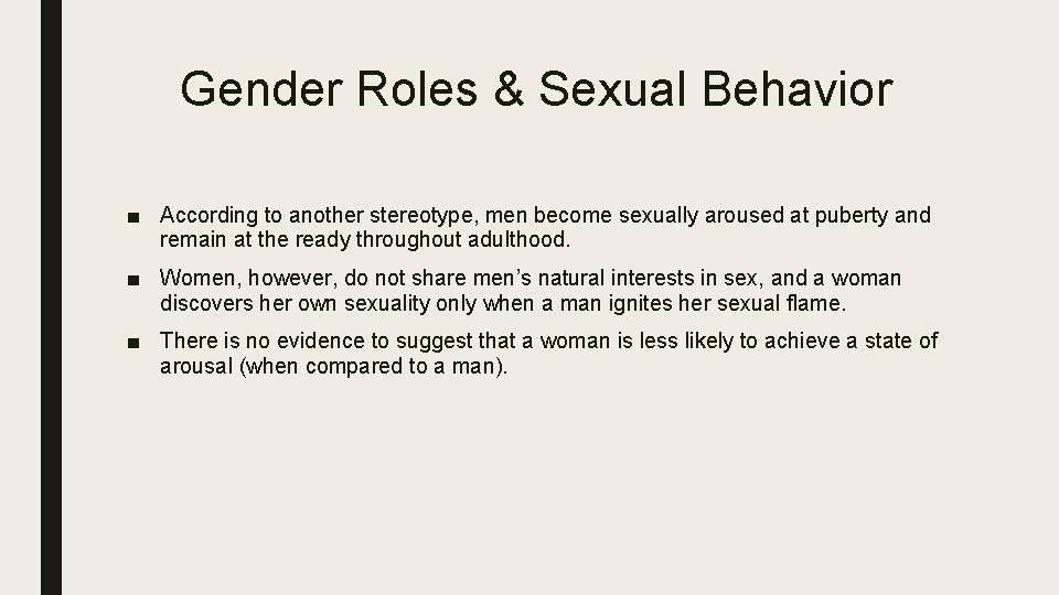 Gender Roles & Sexual Behavior ■ According to another stereotype, men become sexually aroused