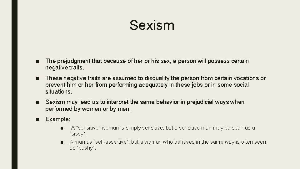 Sexism ■ The prejudgment that because of her or his sex, a person will