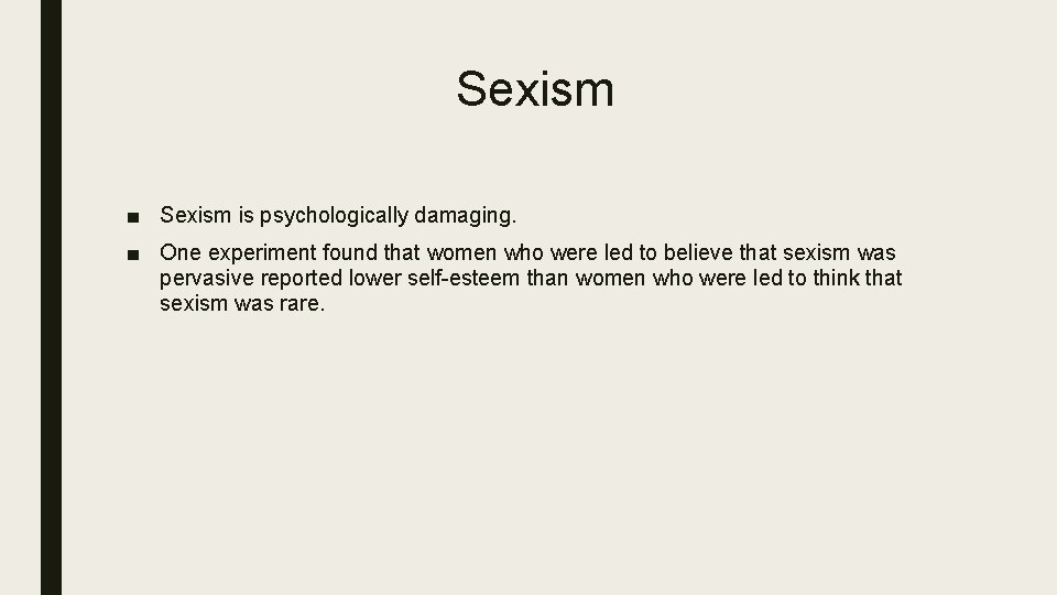 Sexism ■ Sexism is psychologically damaging. ■ One experiment found that women who were