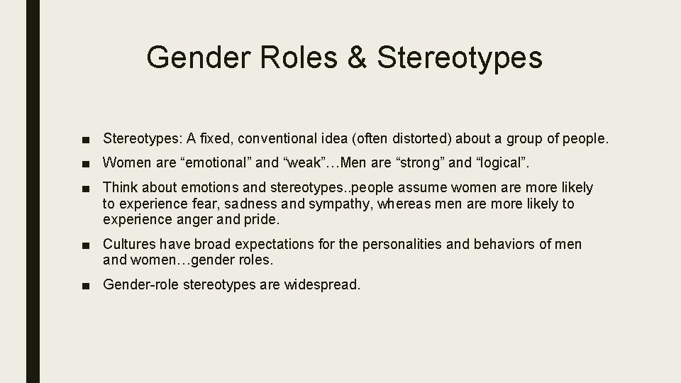 Gender Roles & Stereotypes ■ Stereotypes: A fixed, conventional idea (often distorted) about a