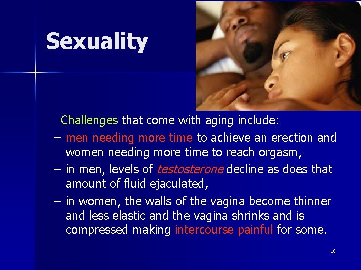 Sexuality Challenges that come with aging include: – men needing more time to achieve