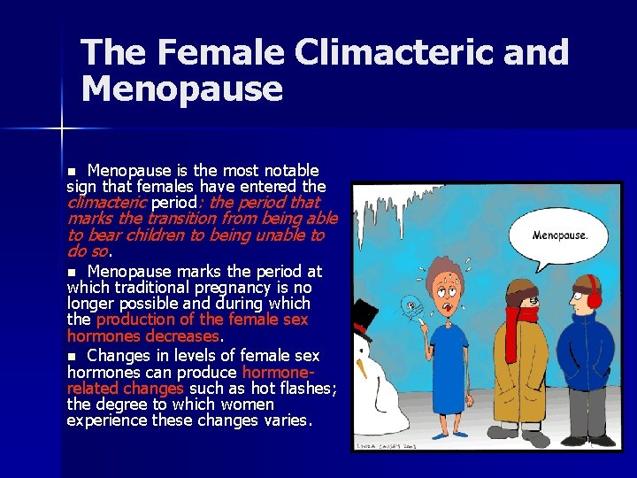 The Female Climacteric and Menopause is the most notable sign that females have entered