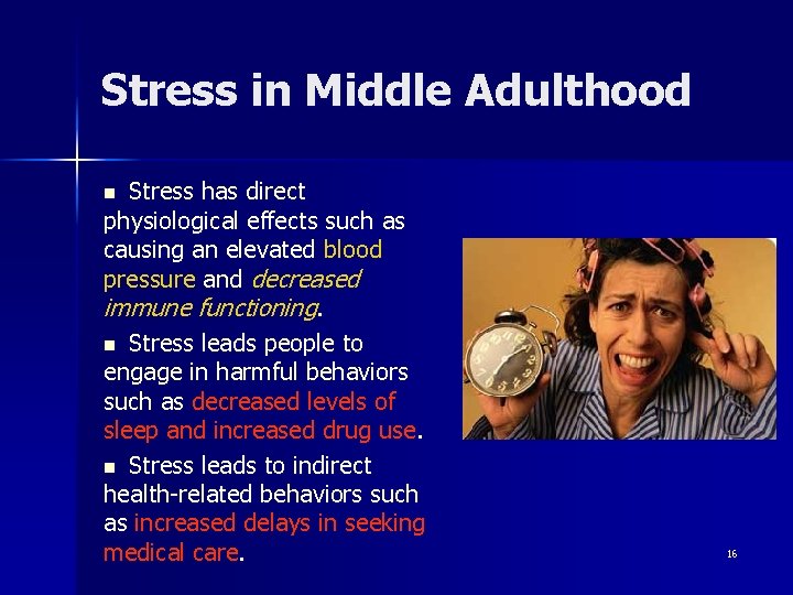 Stress in Middle Adulthood Stress has direct physiological effects such as causing an elevated