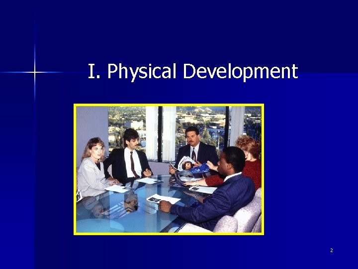I. Physical Development 2 