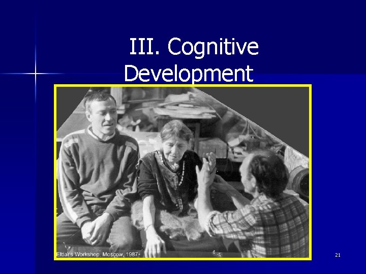 III. Cognitive Development 21 