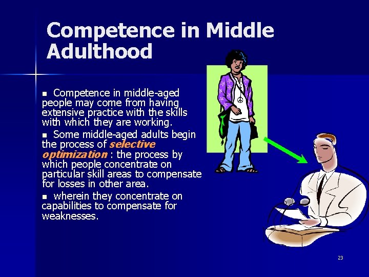 Competence in Middle Adulthood Competence in middle-aged people may come from having extensive practice