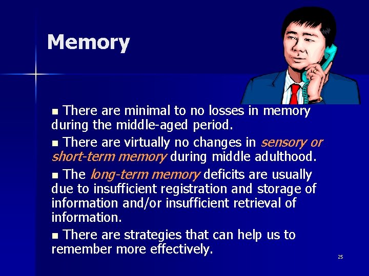 Memory There are minimal to no losses in memory during the middle-aged period. n