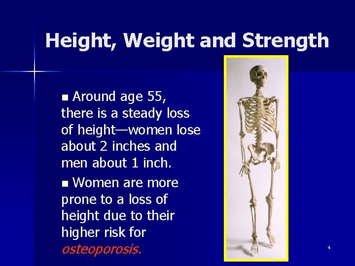 Height, Weight and Strength Around age 55, there is a steady loss of height—women