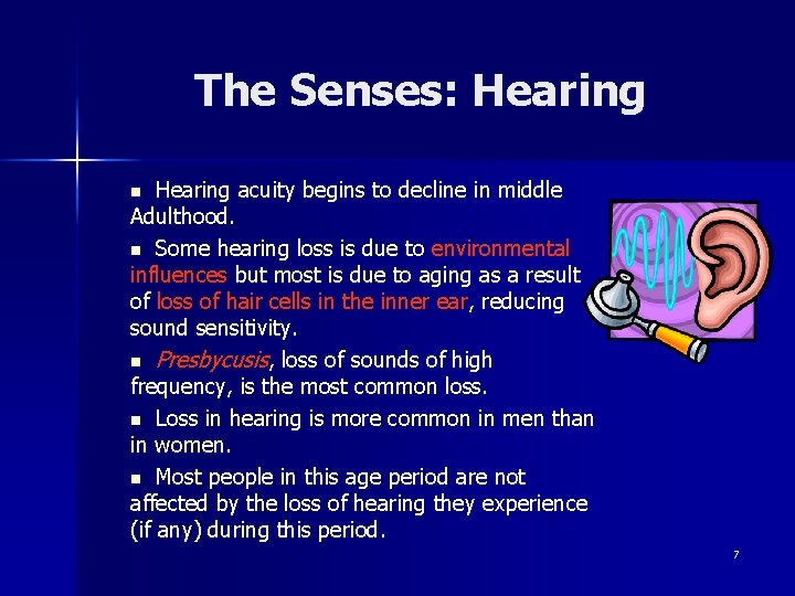 The Senses: Hearing acuity begins to decline in middle Adulthood. n Some hearing loss
