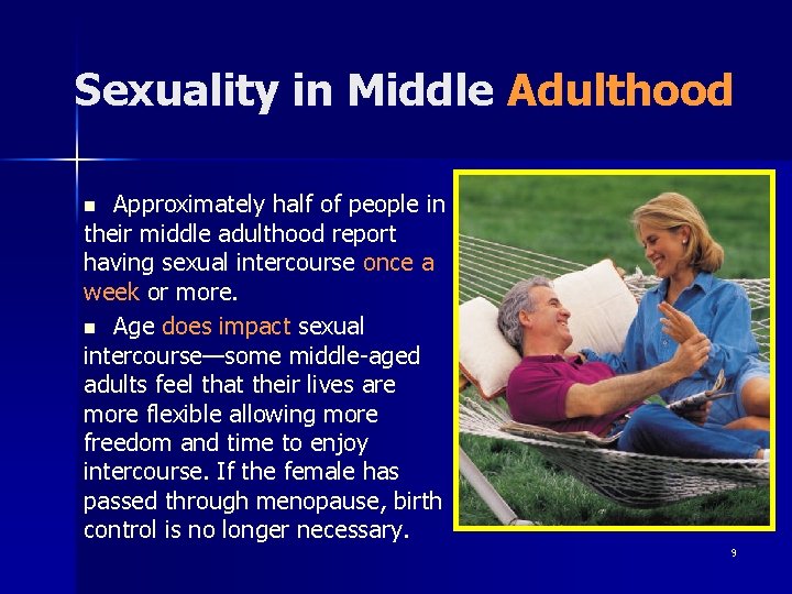 Sexuality in Middle Adulthood Approximately half of people in their middle adulthood report having