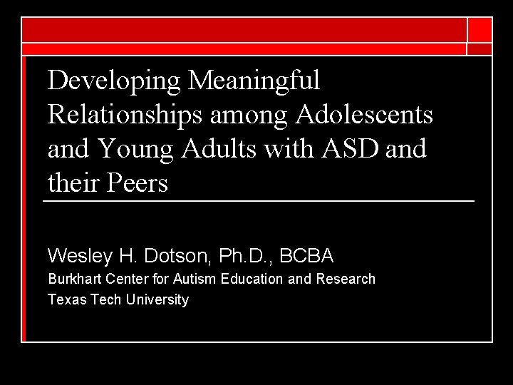 Developing Meaningful Relationships among Adolescents and Young Adults with ASD and their Peers Wesley