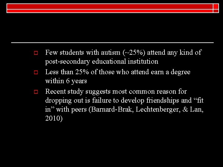 o o o Few students with autism (~25%) attend any kind of post-secondary educational