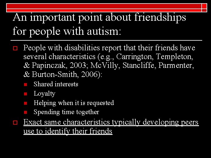 An important point about friendships for people with autism: o People with disabilities report