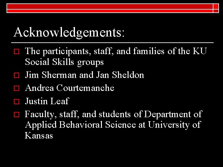 Acknowledgements: o o o The participants, staff, and families of the KU Social Skills