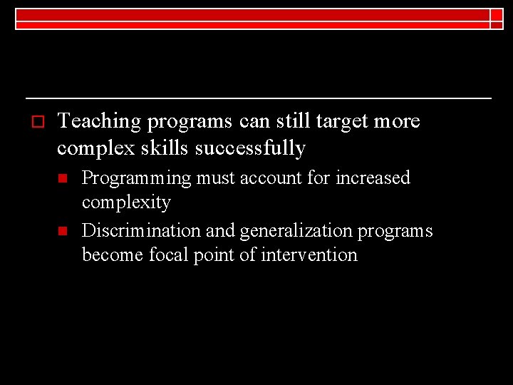 o Teaching programs can still target more complex skills successfully n n Programming must