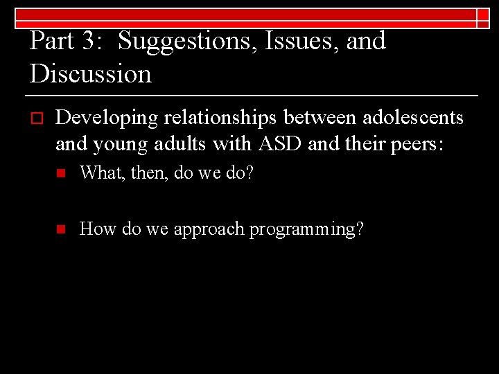 Part 3: Suggestions, Issues, and Discussion o Developing relationships between adolescents and young adults