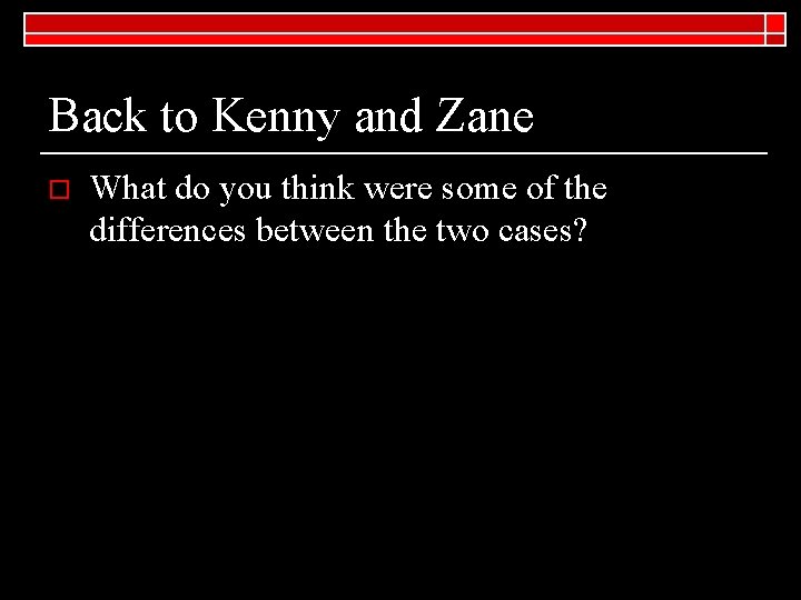 Back to Kenny and Zane o What do you think were some of the