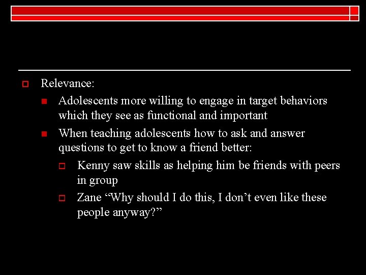 o Relevance: n Adolescents more willing to engage in target behaviors which they see