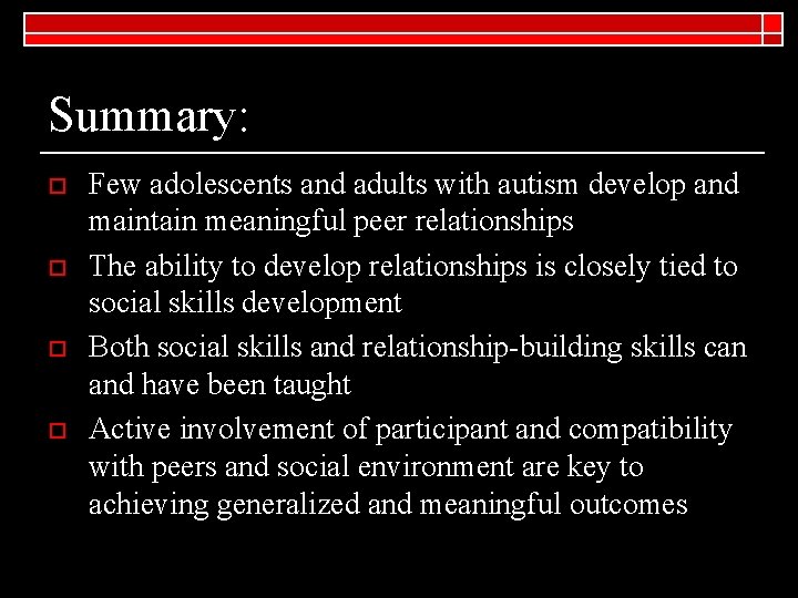 Summary: o o Few adolescents and adults with autism develop and maintain meaningful peer