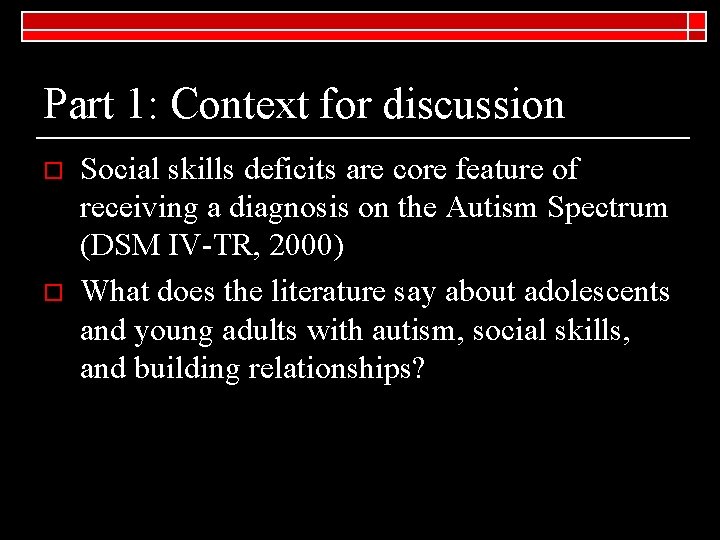 Part 1: Context for discussion o o Social skills deficits are core feature of