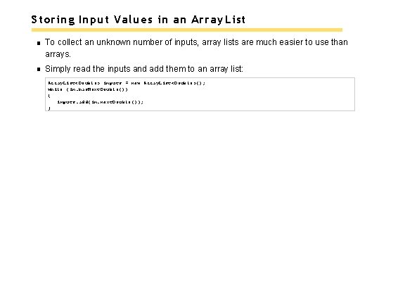 Storing Input Values in an Array List To collect an unknown number of inputs,