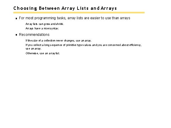 Choosing Between Array Lists and Arrays For most programming tasks, array lists are easier