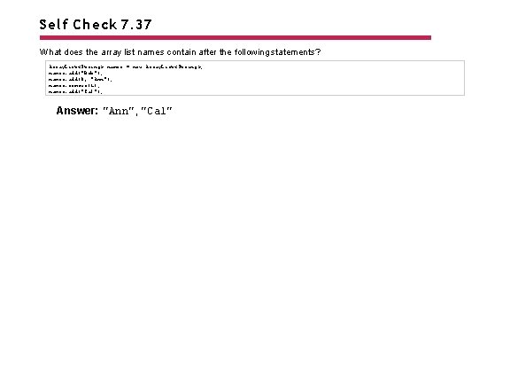 Self Check 7. 37 What does the array list names contain after the following