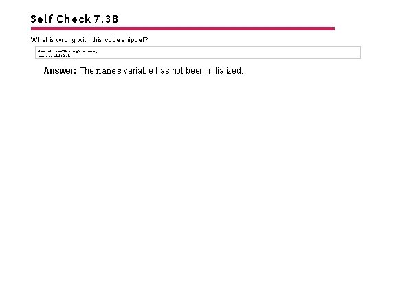 Self Check 7. 38 What is wrong with this code snippet? Array. List<String> names;