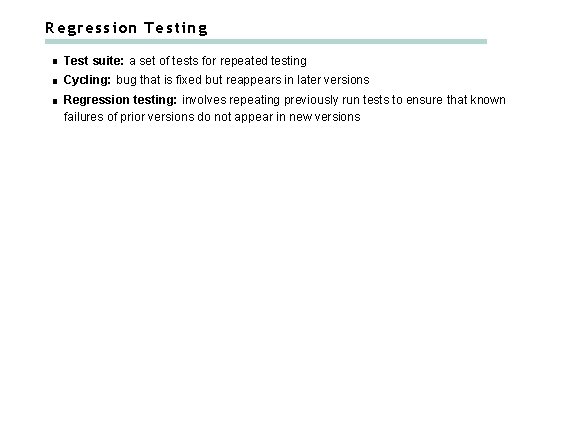 Regression Testing Test suite: a set of tests for repeated testing Cycling: bug that