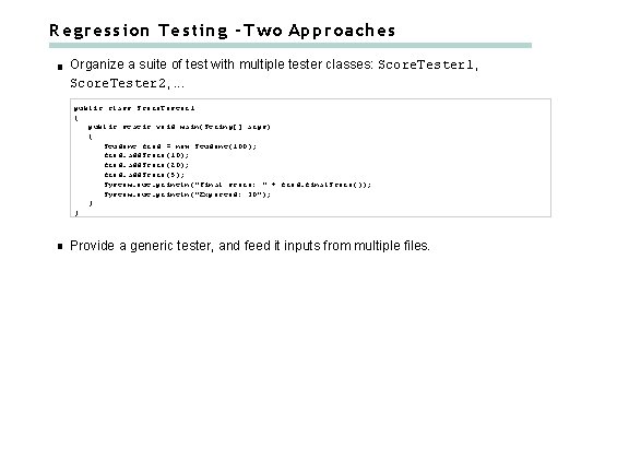 Regression Testing - Two Approaches Organize a suite of test with multiple tester classes: