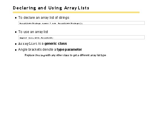 Declaring and Using Array Lists To declare an array list of strings Array. List<String>