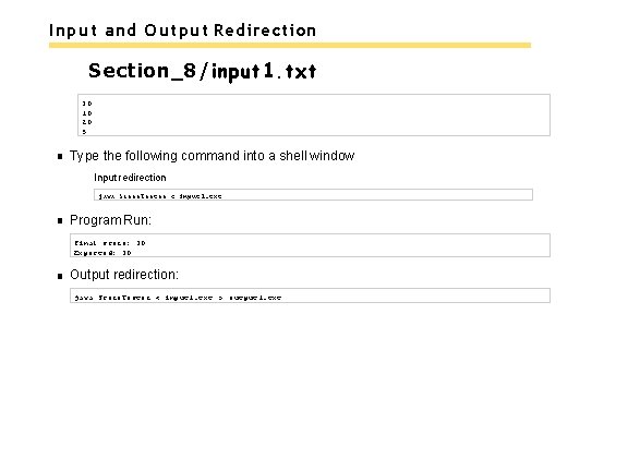 Input and Output Redirection Section_8/input 1. txt 30 10 20 5 Type the following