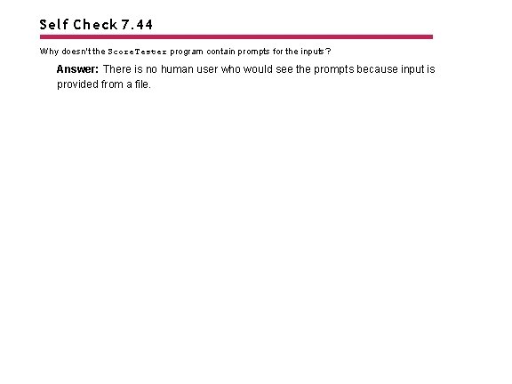 Self Check 7. 44 Why doesn't the Score. Tester program contain prompts for the