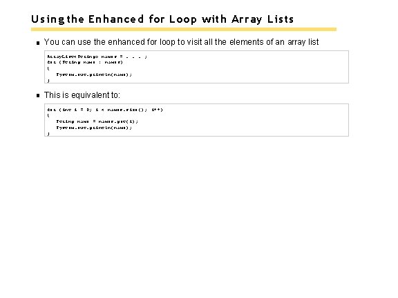 Using the Enhanced for Loop with Array Lists You can use the enhanced for