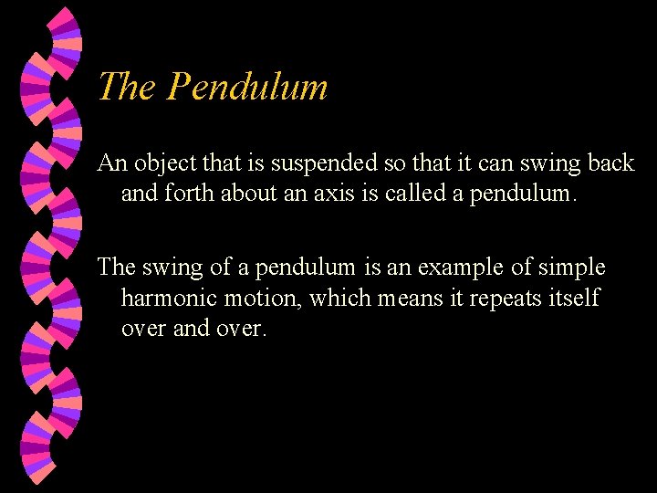 The Pendulum An object that is suspended so that it can swing back and