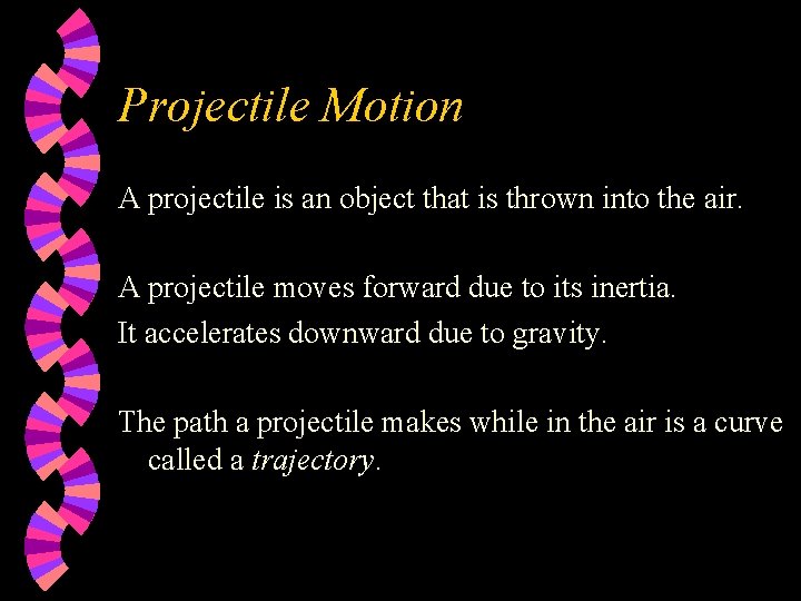 Projectile Motion A projectile is an object that is thrown into the air. A